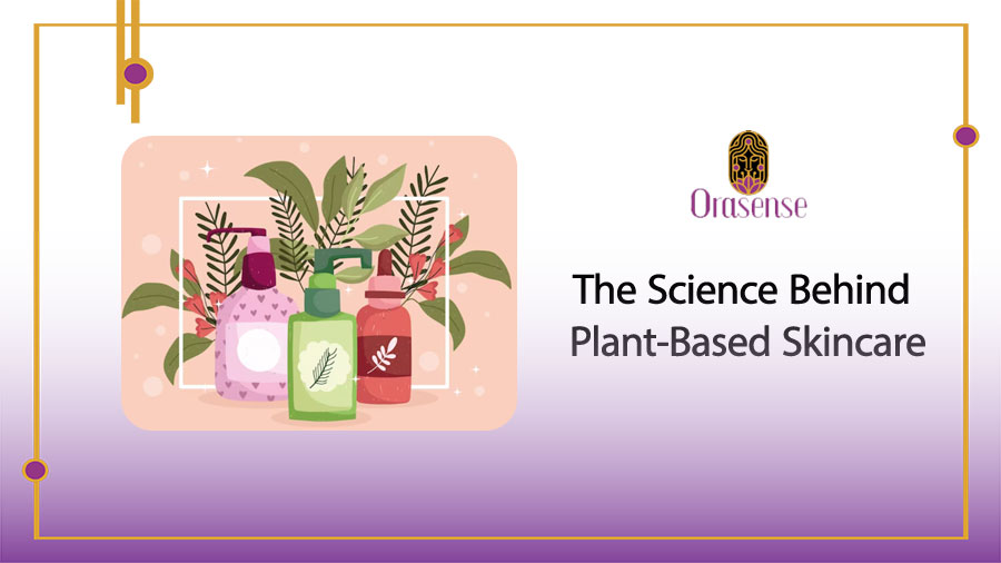 The Science Behind Plant-Based Skincare