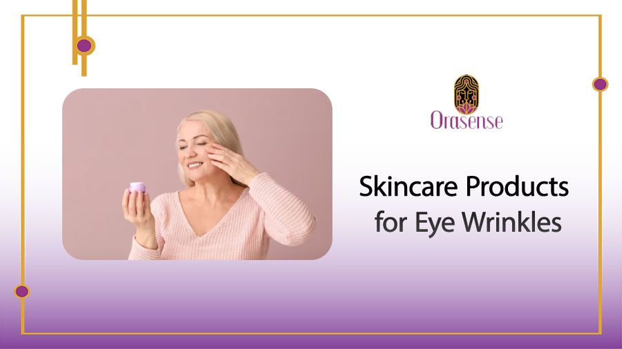 Skincare Products for Eye Wrinkles
